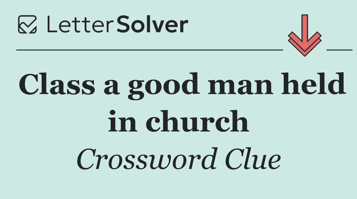 Class a good man held in church