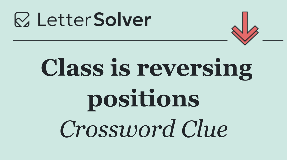 Class is reversing positions