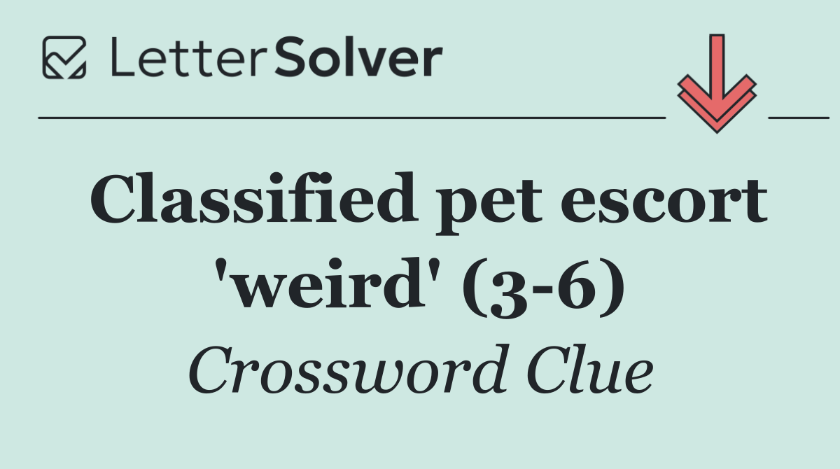 Classified pet escort 'weird' (3 6)