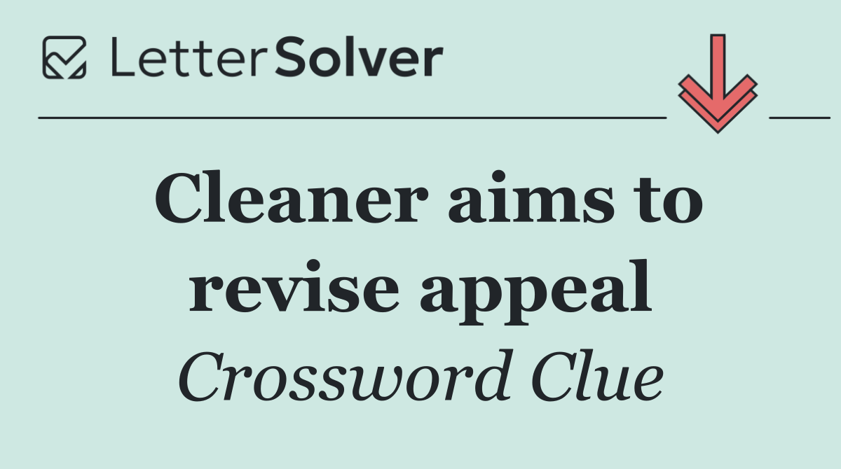Cleaner aims to revise appeal