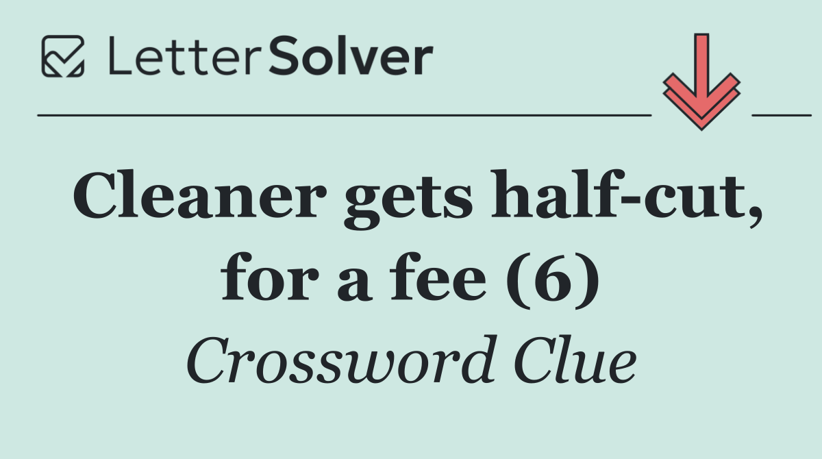 Cleaner gets half cut, for a fee (6)