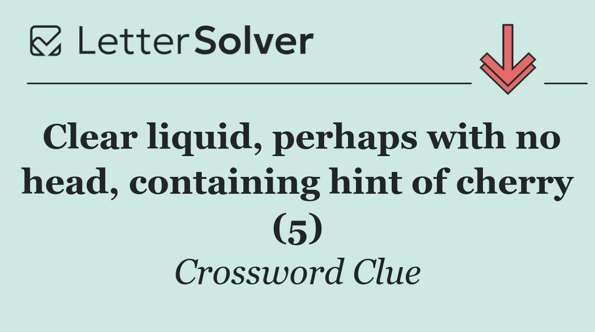 Clear liquid, perhaps with no head, containing hint of cherry (5)
