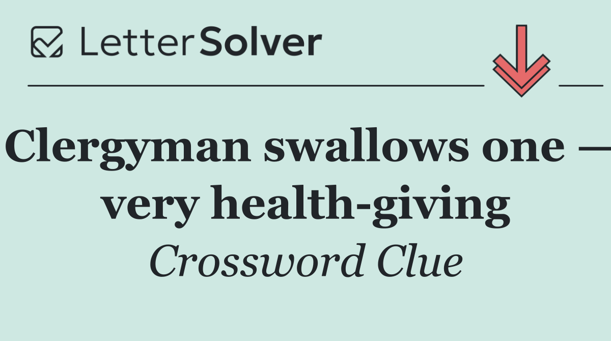 Clergyman swallows one — very health giving