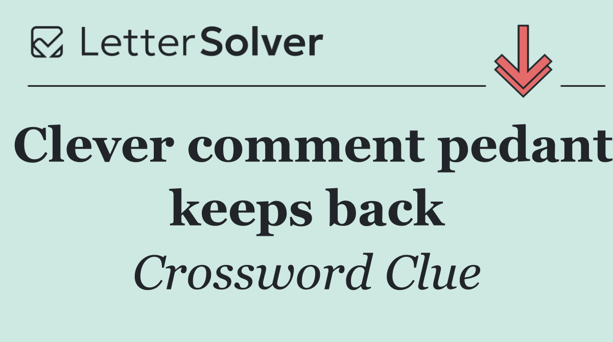 Clever comment pedant keeps back