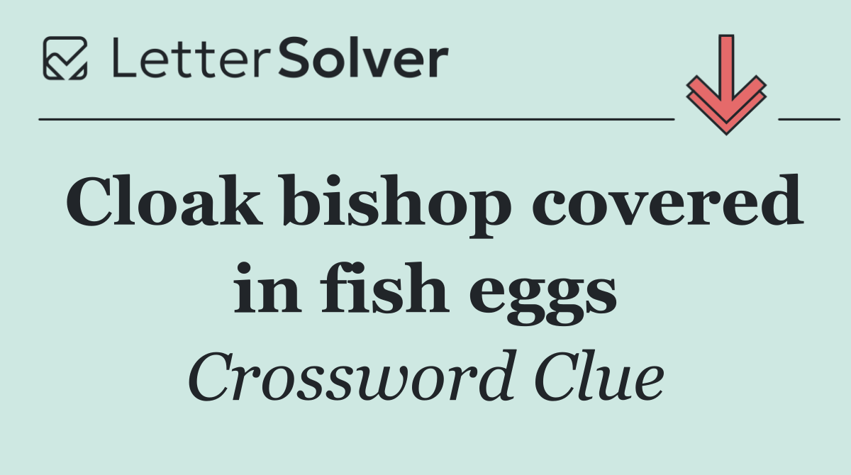 Cloak bishop covered in fish eggs