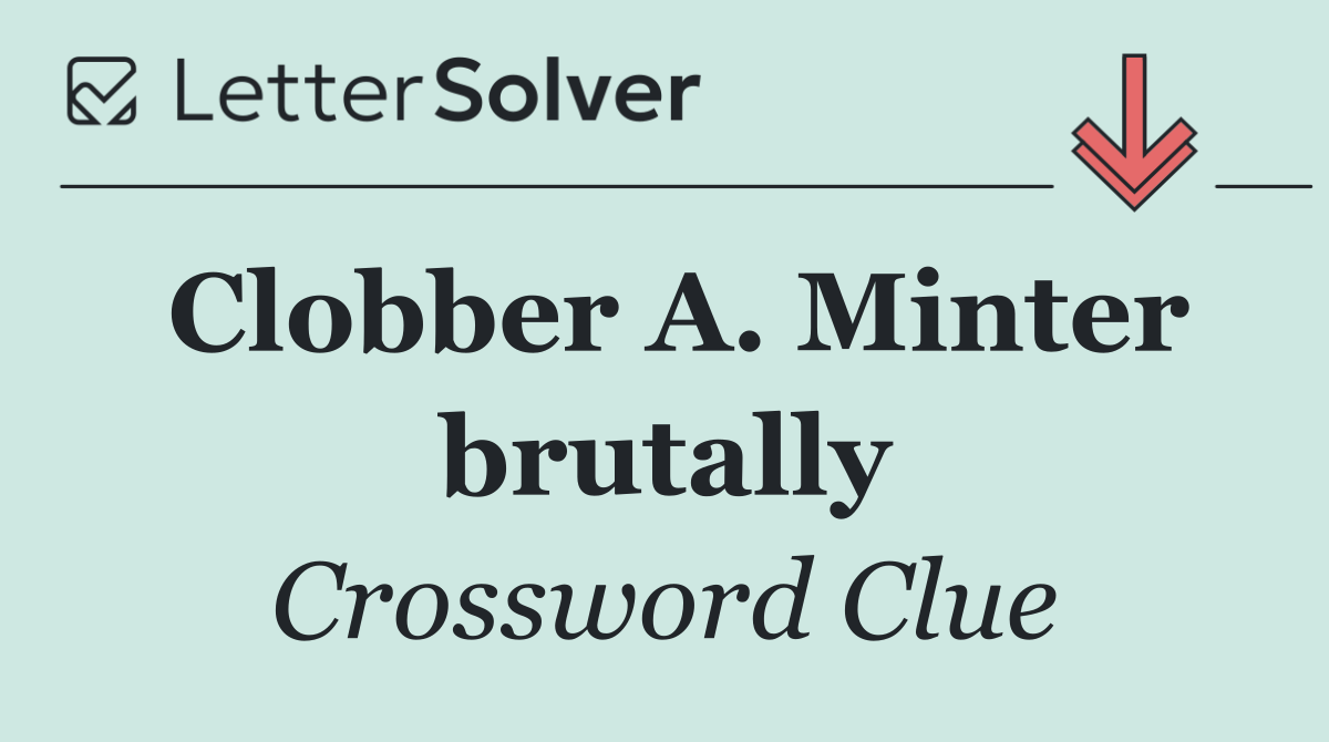 Clobber A. Minter brutally