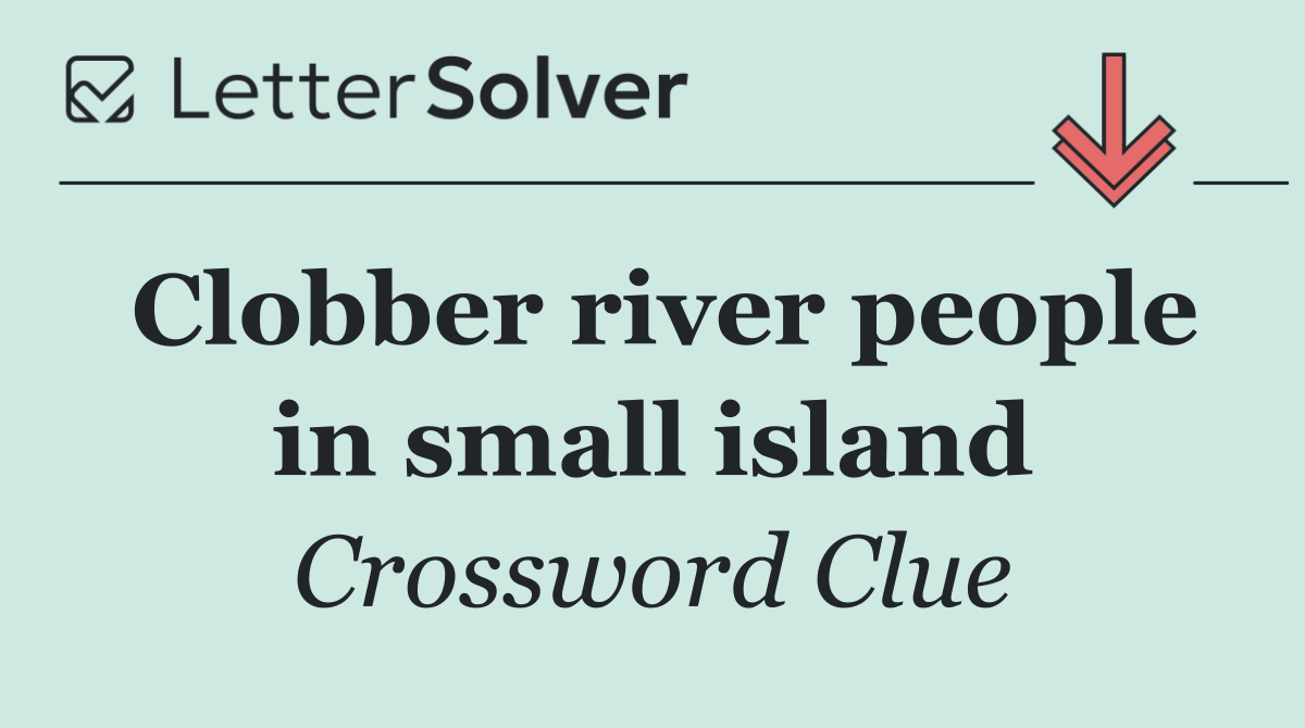 Clobber river people in small island