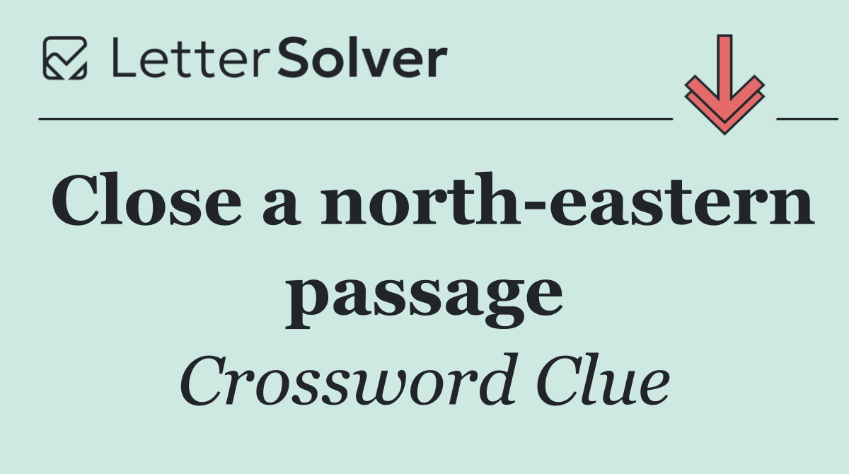 Close a north eastern passage