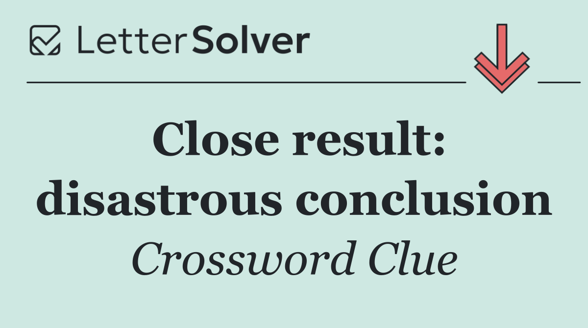 Close result: disastrous conclusion