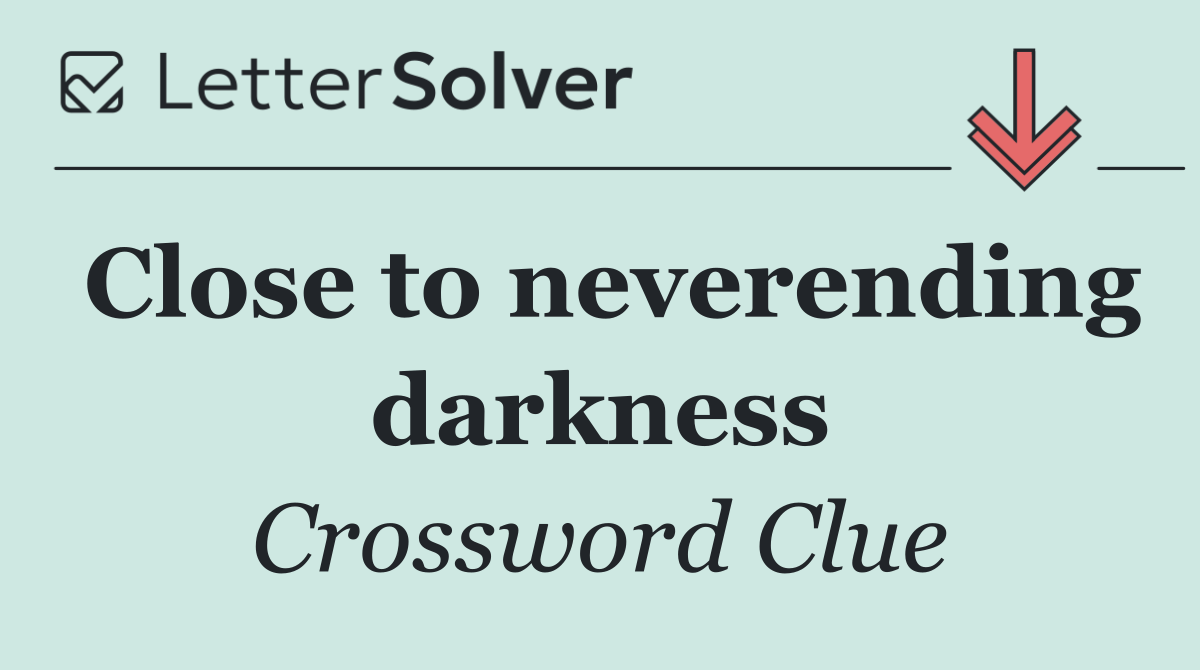 Close to neverending darkness