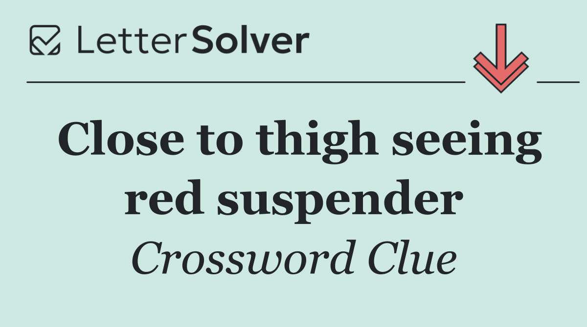 Close to thigh seeing red suspender