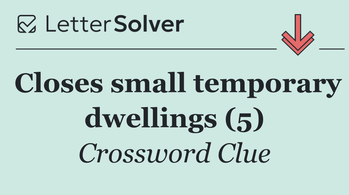 Closes small temporary dwellings (5)