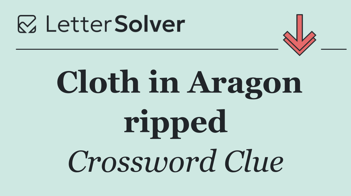 Cloth in Aragon ripped