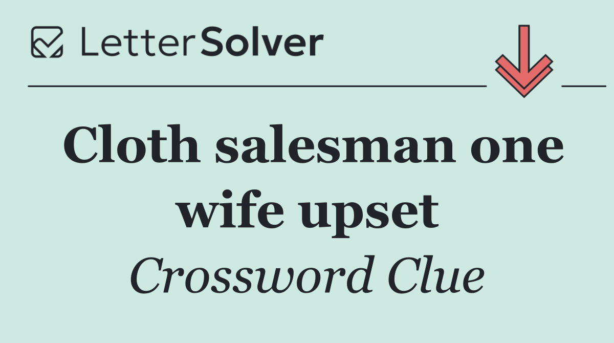 Cloth salesman one wife upset