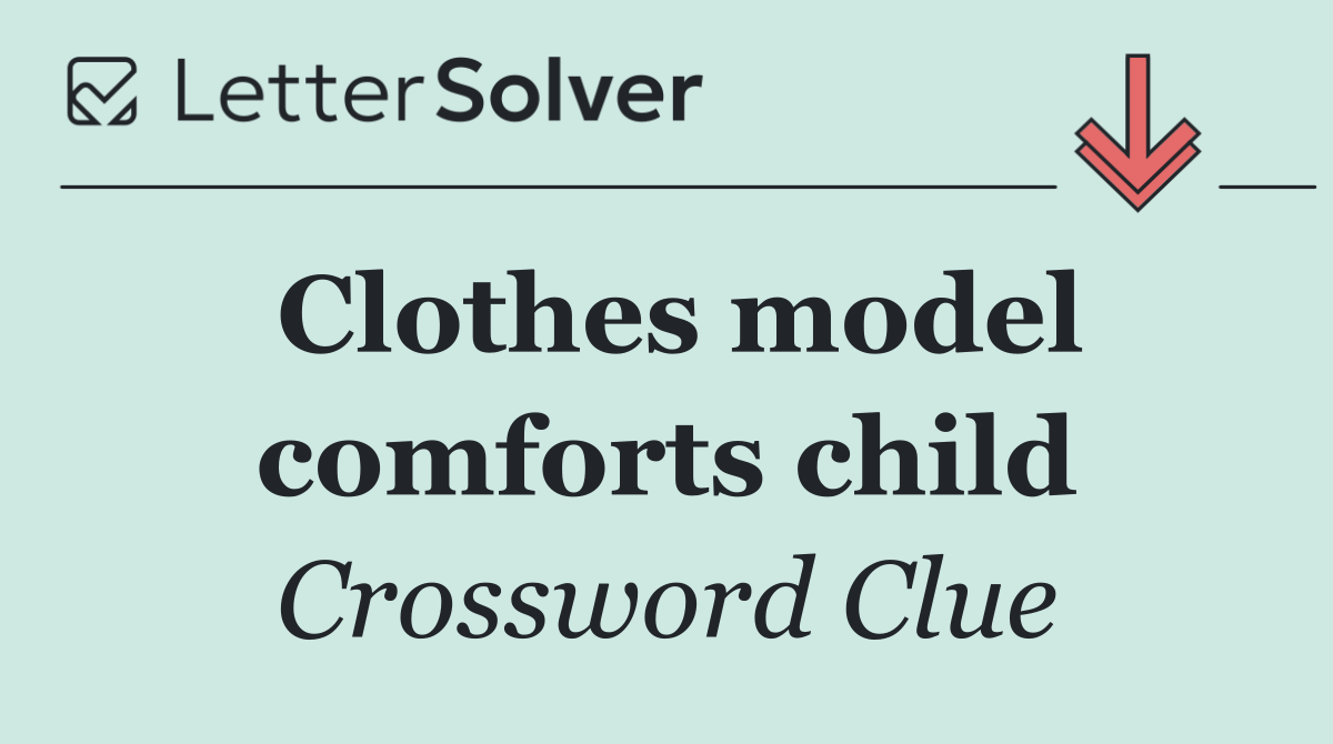 Clothes model comforts child