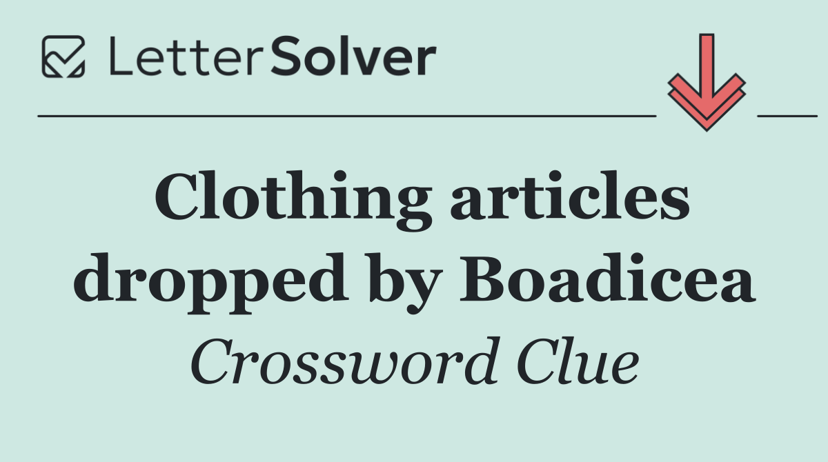 Clothing articles dropped by Boadicea
