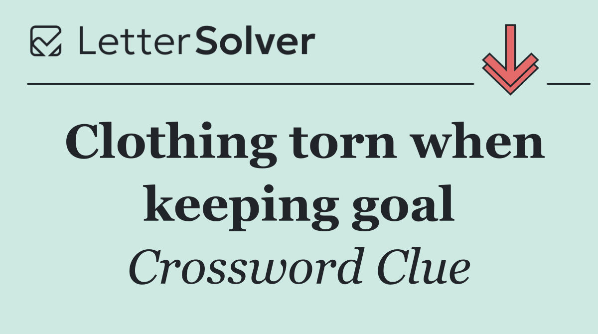 Clothing torn when keeping goal