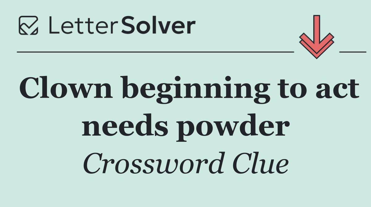 Clown beginning to act needs powder