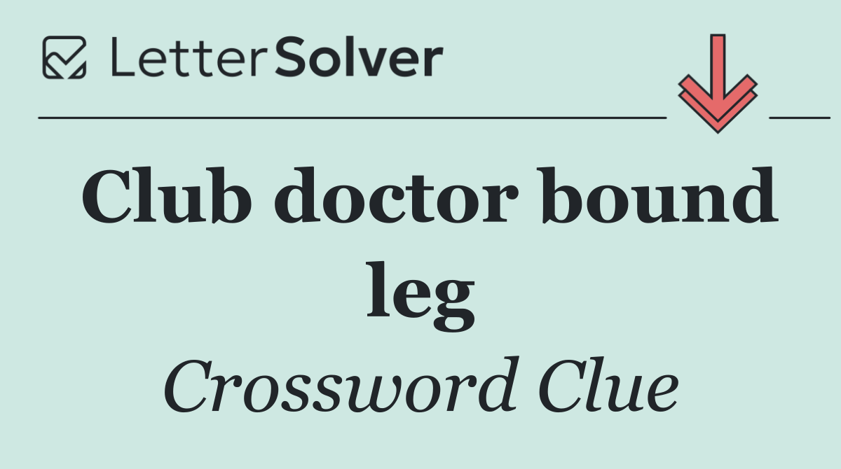 Club doctor bound leg