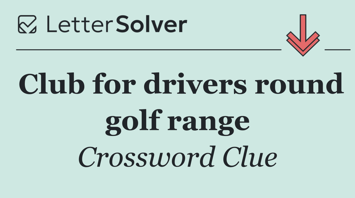 Club for drivers round golf range