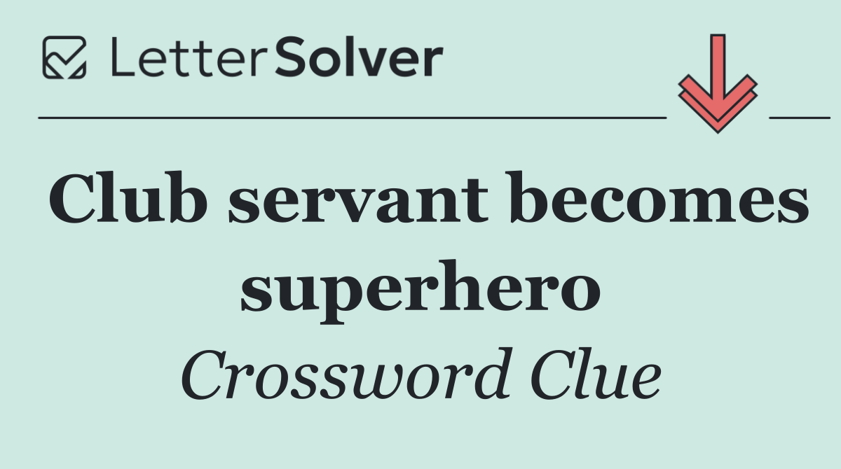 Club servant becomes superhero