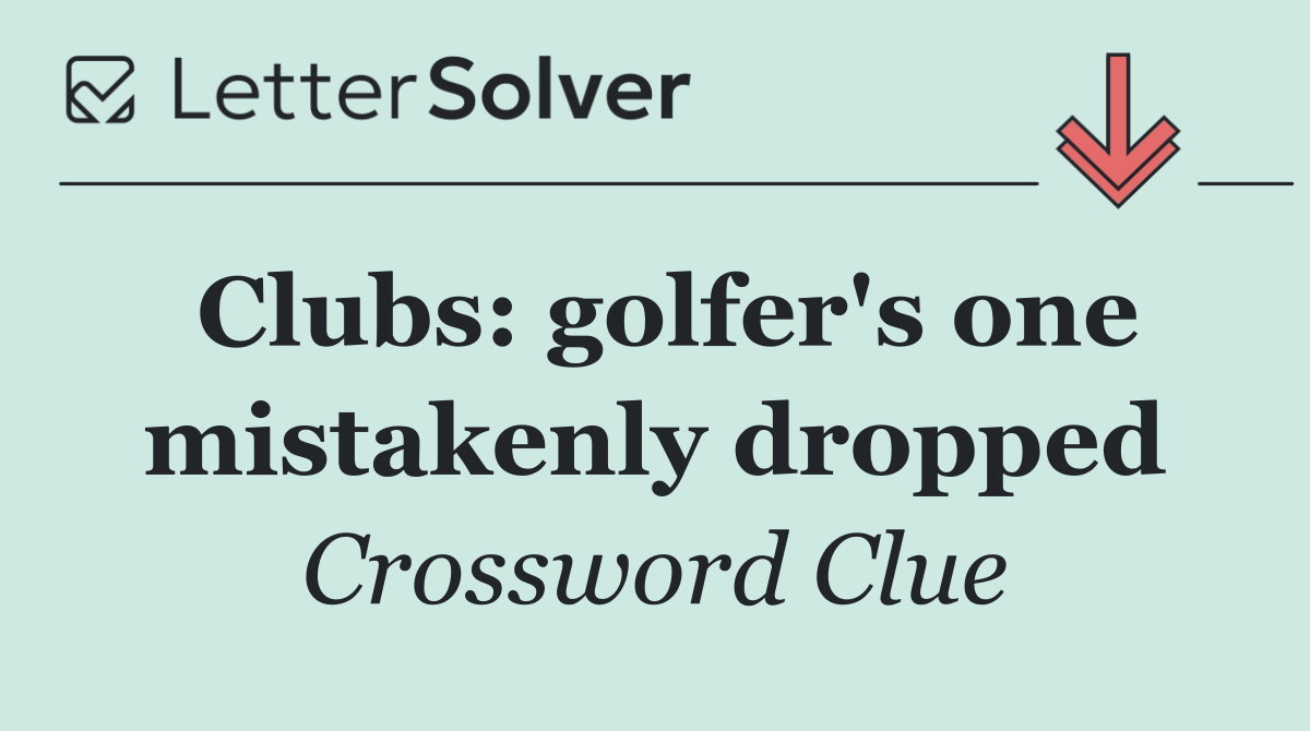 Clubs: golfer's one mistakenly dropped