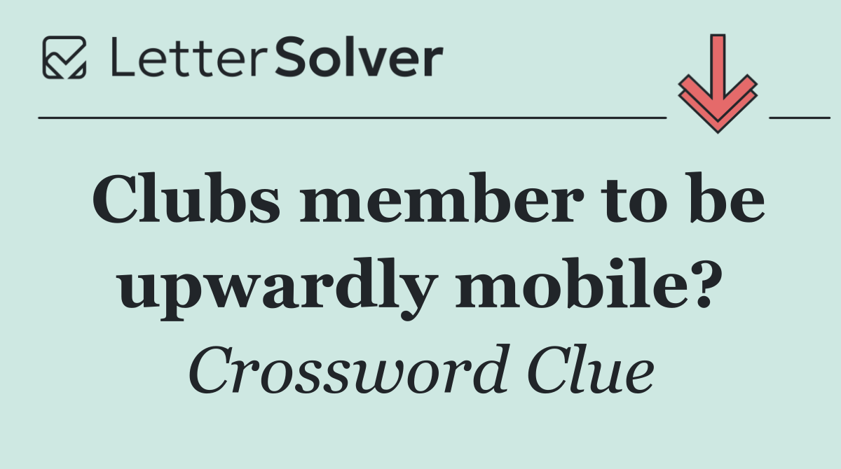 Clubs member to be upwardly mobile?