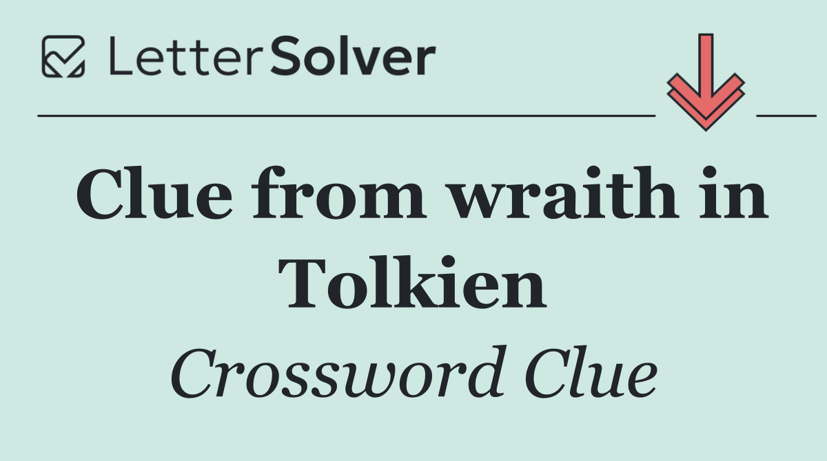 Clue from wraith in Tolkien