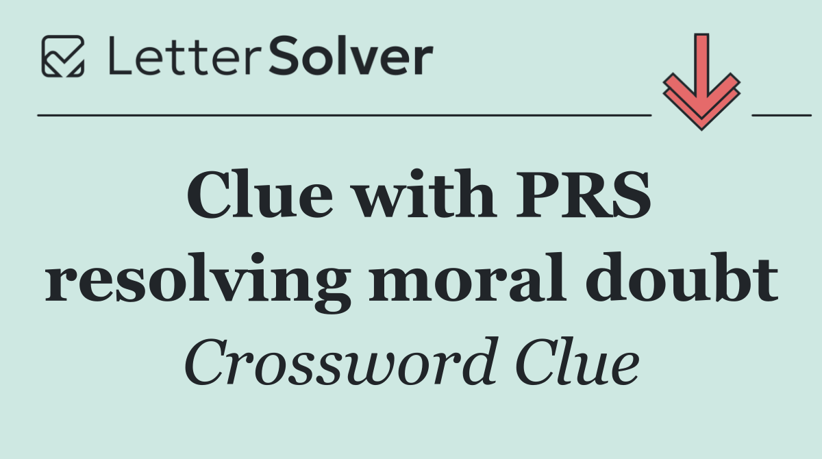 Clue with PRS resolving moral doubt