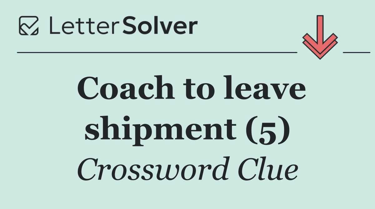 Coach to leave shipment (5)