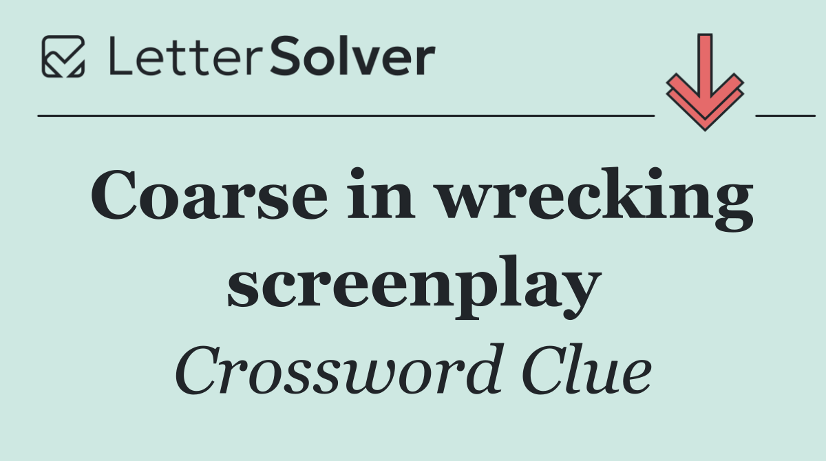 Coarse in wrecking screenplay