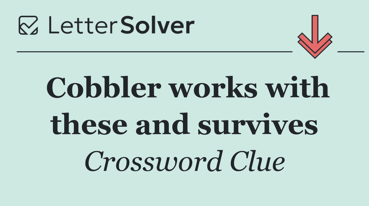 Cobbler works with these and survives