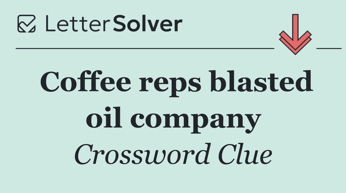 Coffee reps blasted oil company
