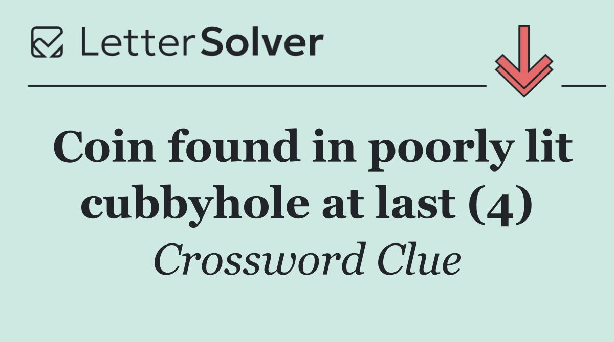 Coin found in poorly lit cubbyhole at last (4)