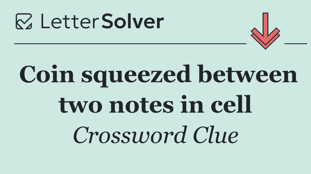 Coin squeezed between two notes in cell
