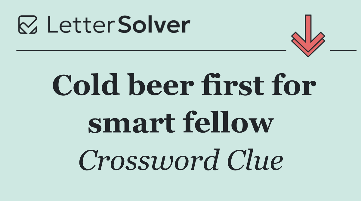 Cold beer first for smart fellow