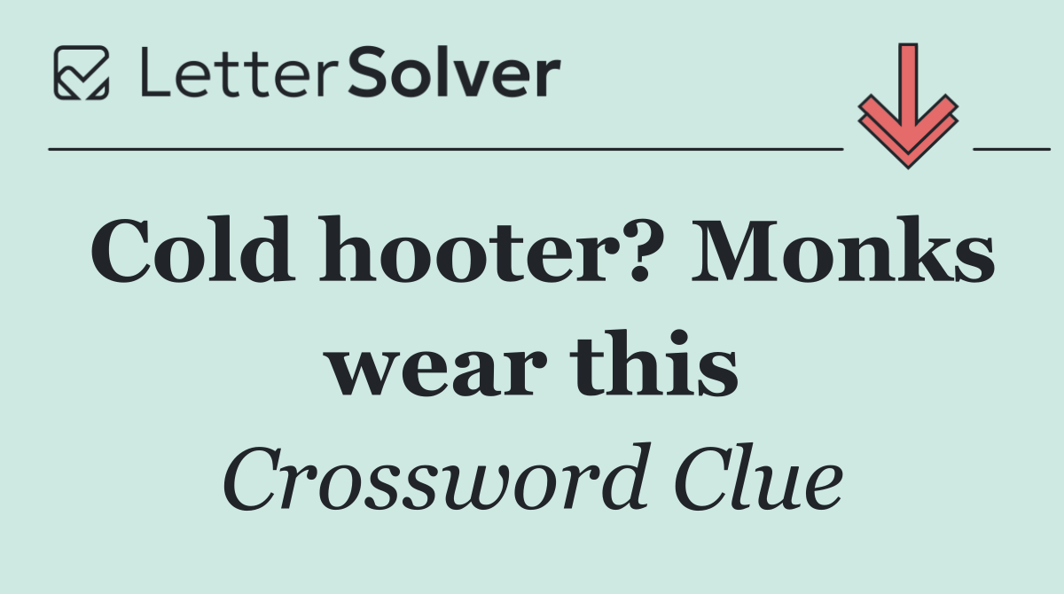 Cold hooter? Monks wear this