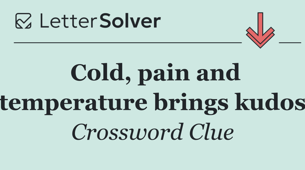 Cold, pain and temperature brings kudos