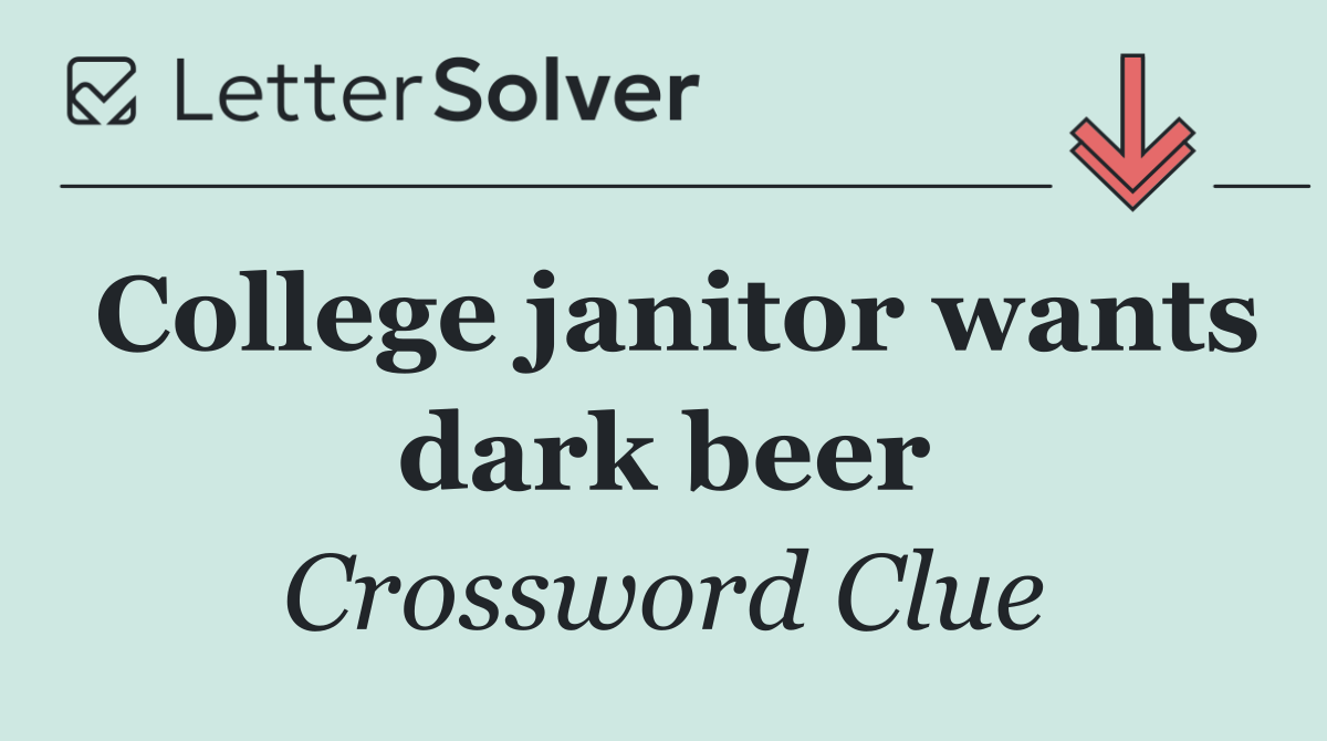 College janitor wants dark beer