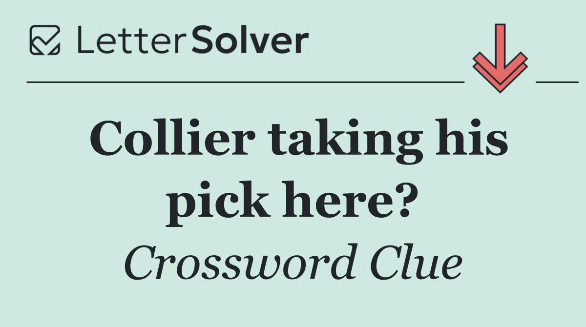 Collier taking his pick here?