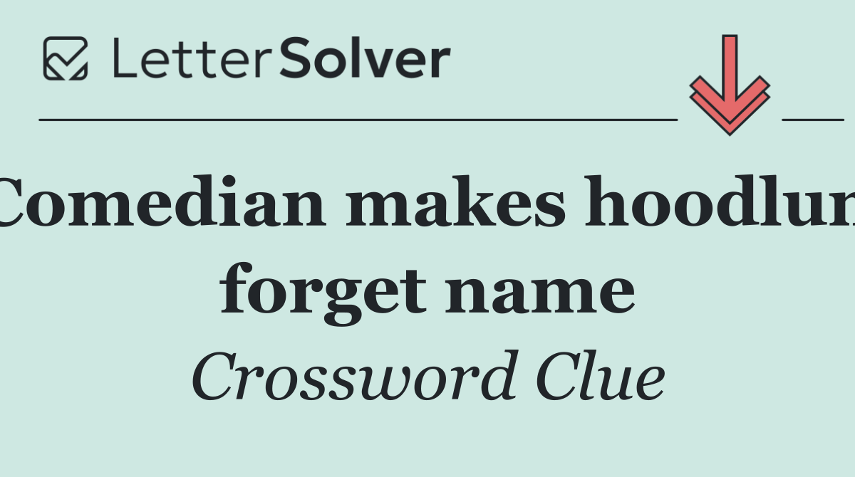 Comedian makes hoodlum forget name