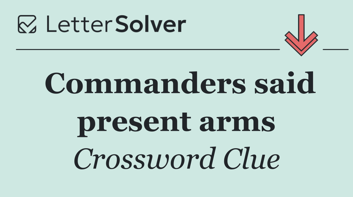 Commanders said present arms
