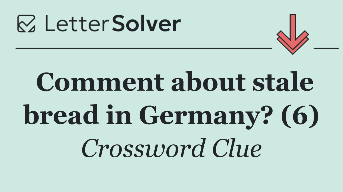 Comment about stale bread in Germany? (6)
