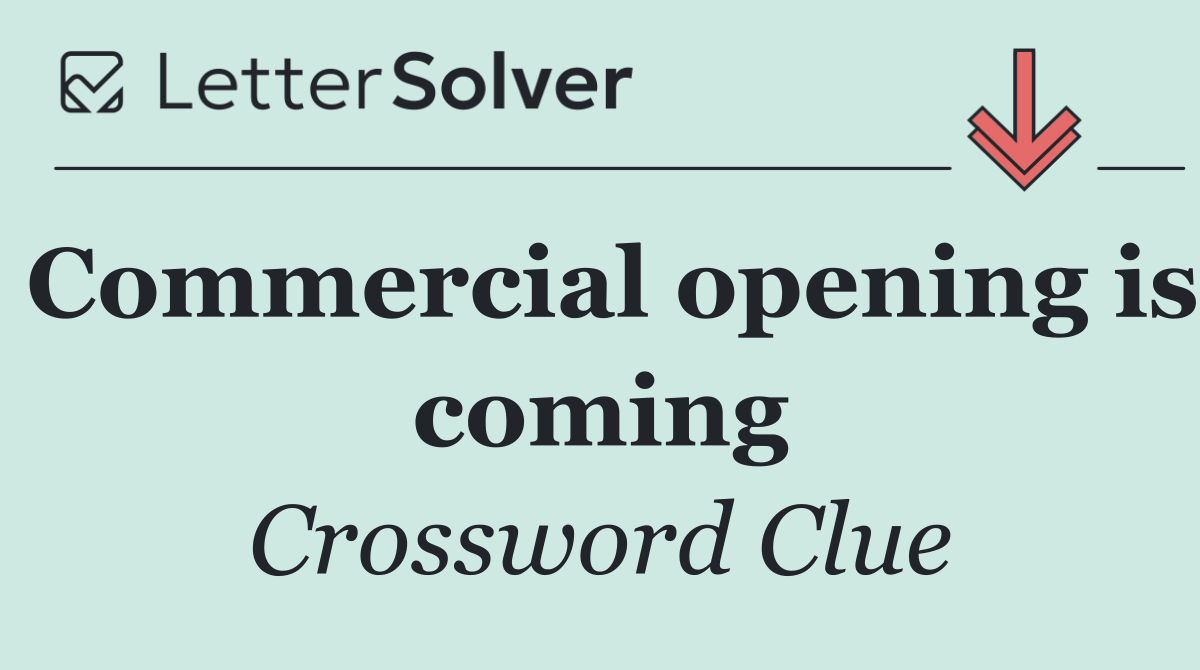 Commercial opening is coming