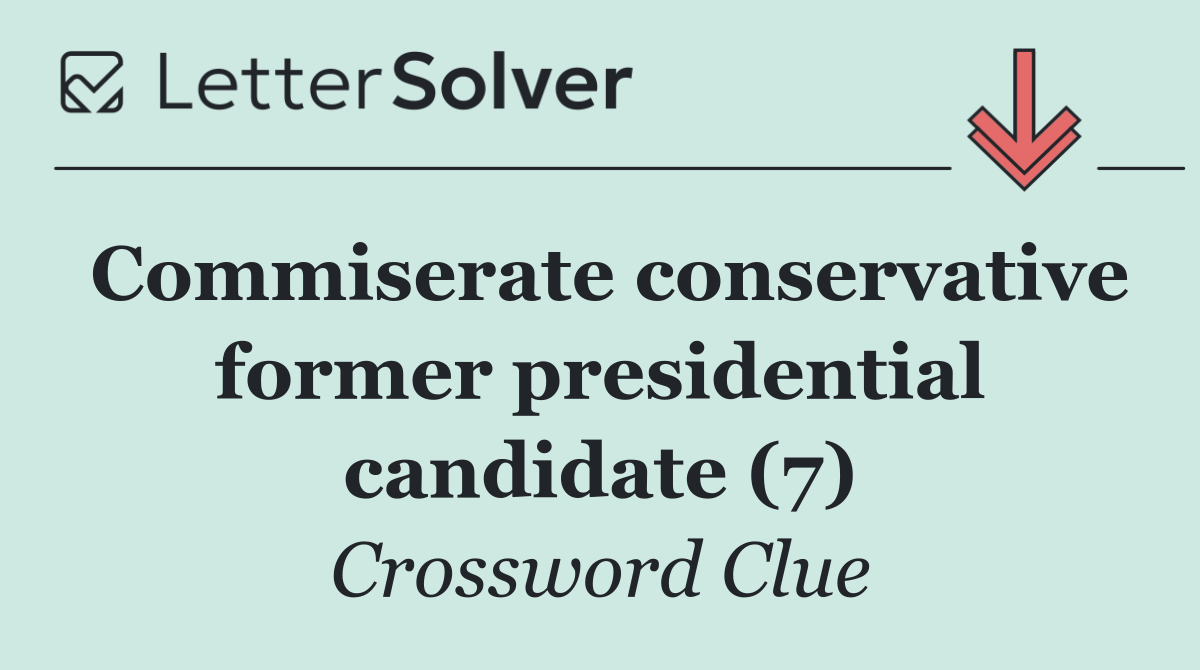 Commiserate conservative former presidential candidate (7)