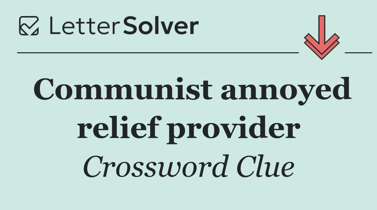 Communist annoyed relief provider