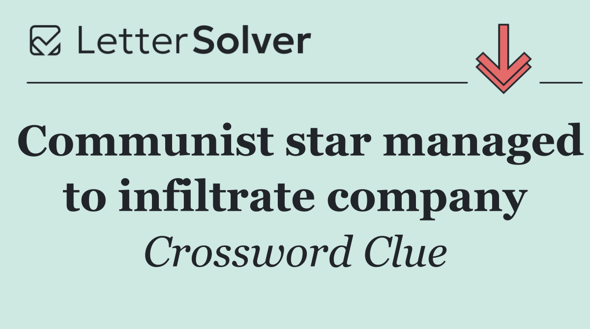 Communist star managed to infiltrate company