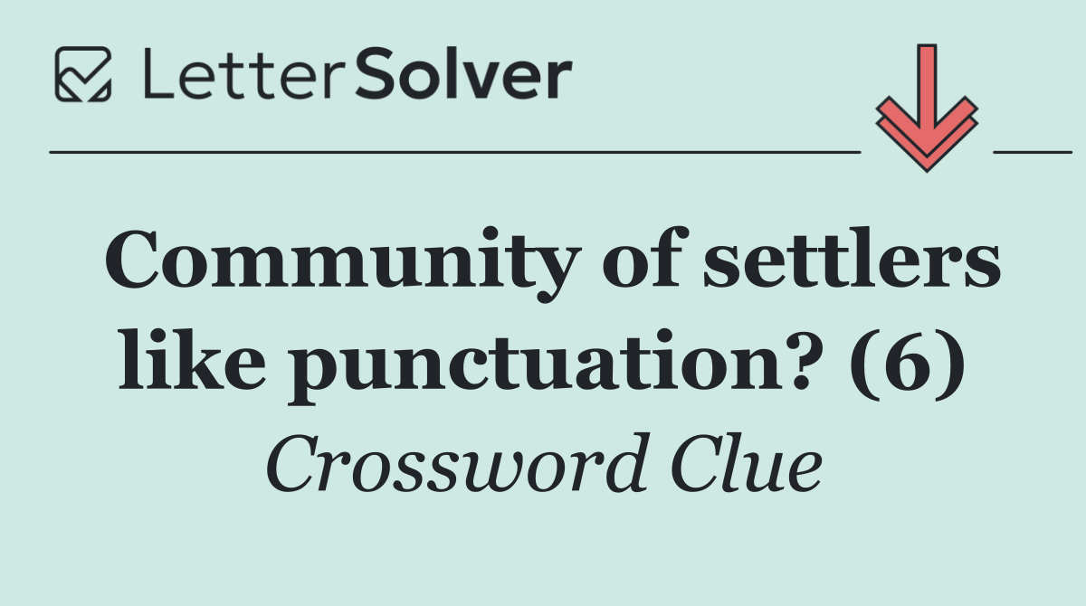 Community of settlers like punctuation? (6)