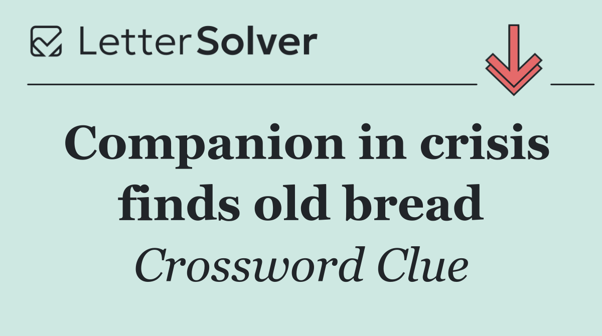 Companion in crisis finds old bread