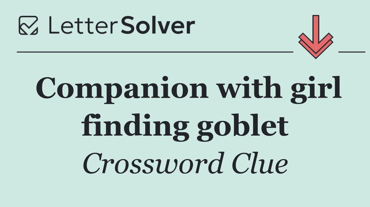 Companion with girl finding goblet